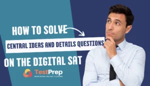 How to solve "Central Ideas and Details Questions" on the Digital SAT