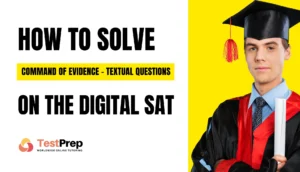 How to solve "Command of Evidence – Textual Questions" on the Digital SAT