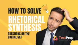 How to solve “Rhetorical Synthesis” Questions on the Digital SAT